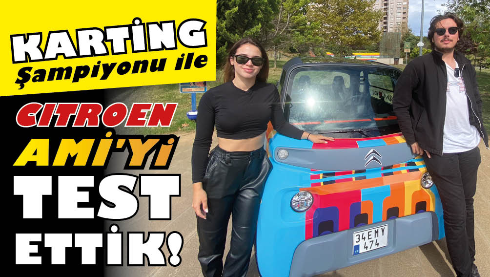 Kadınlar Karting Şampiyonu Sude Nur Yurdagül Citroen Ami'yi test etti!..