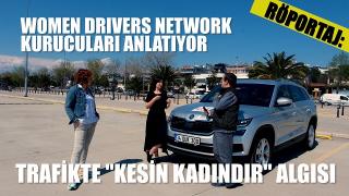 RÖPORTAJ: Women Drivers Network- Otomobil Kullanmayı Seven Kadınlar Topluluğu