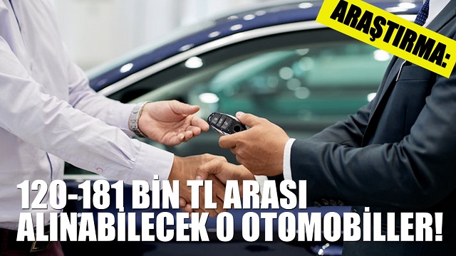 ARAŞTIRMA: 120-181 Bin TL Arası Alınabilecek 0 Otomobiller!..