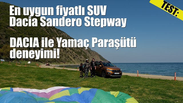 Dacia Sandero Stepway Prestige En uygun fiyatlı SUV ile yamaç paraşütü deneyimi yaşadık